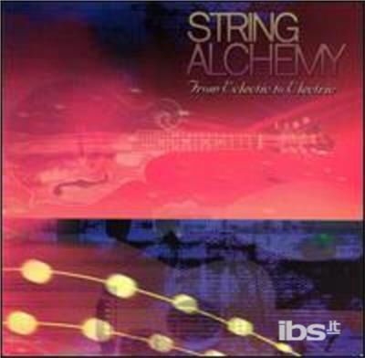 String Alchemy: from Electetic to Electric - String Alchemy: From Eclectic To Electric / Various 1CD