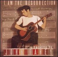 Various Artists - Pop / Rock - I Am the Resurrection : a Tribute to John Fahey 1CD