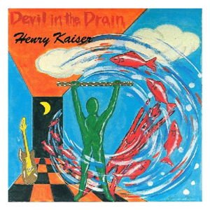 Henry Kaiser - Devil In The Drain 1CD