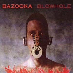 BAZOOKA BAZOOKA  BLOWHOLE CD