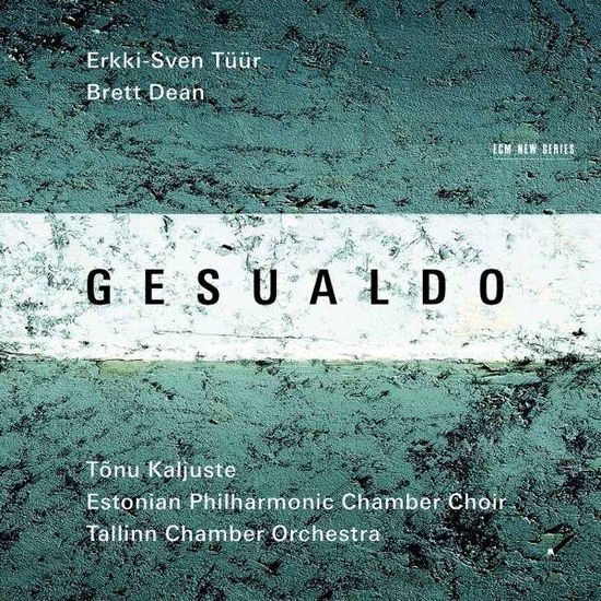 Gesualdo / Tuur / Dean / Kaljuste / Tallin Choir - Erkki-sven Tuur / Brett Dean 1CD