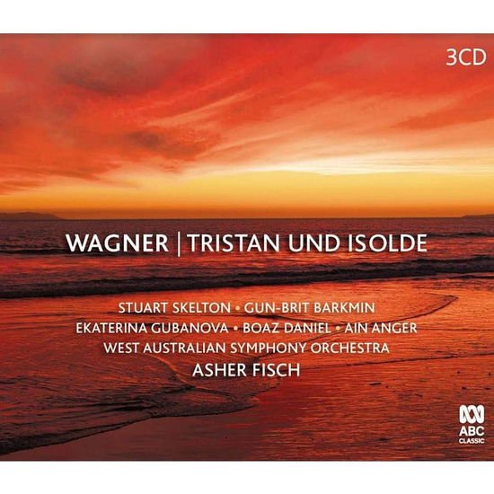 Stuart Skelton & Gun-Brit Barkmin & West Australian Symphony Orchestra & Asher Fisch - Wagner: Tristan Und Isolde 3CD