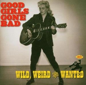 Good Girls Go Bad: Wild Weird & Wanted / Various - Good Girls Go Bad: Wild Weird & Wanted / Various 1CD