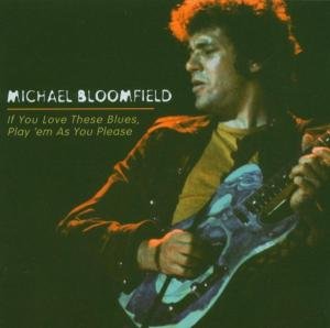 Michael Bloomfield - If You Love These Blues, Play 1CD