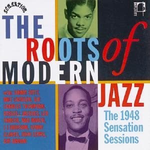 The Roots Of Modern Jazz: 1948 Sensation Sessions 1CD
