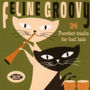 Feline Groovy: 24 Purrfect Tracks for Kool Kats - Feline Groovy 1CD