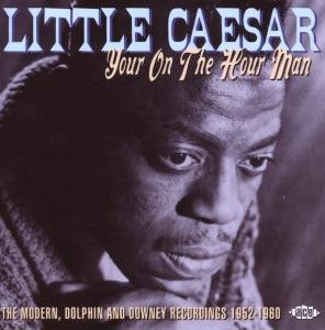 Little Caesar - Your On The Hour Man 1CD
