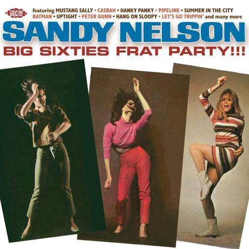 Sandy Nelson - Big Sixties Frat Party!!! 1CD