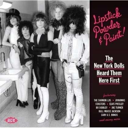 Lipstick Powder & Paint / Various - Lipstick, Powder and Paint - the New York Dolls Heard Them Here First 1CD