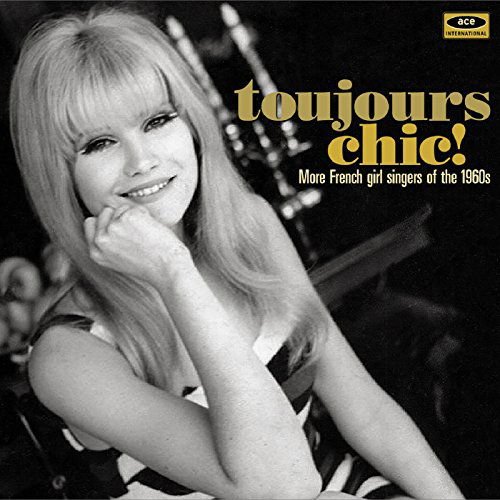 Toujours Chic! More French Girl Singers Of The 1960S 1CD