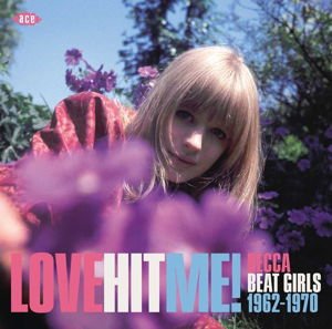 Compilation - Love Hit Me!Decca Beat Girls 1962-1970 1CD
