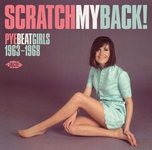 Compilation - Scratch My Back! Pye Beat Girls 1963-1968 1CD