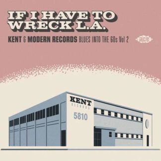 If I Have to Wreck La: Kent & Modern Records Blues - IF I HAVE TO WRECK L.A. ~ KENT & MODERN RECORDS BLUES INTO THE 60s VOL 2 1CD