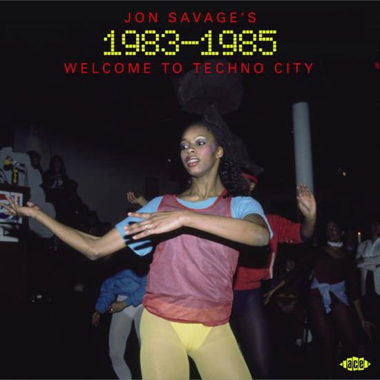 Jon Savage's 1983-1985: Welcome to Techno City - Jon Savages 1983-1985: Welcome To Techno City 2CD