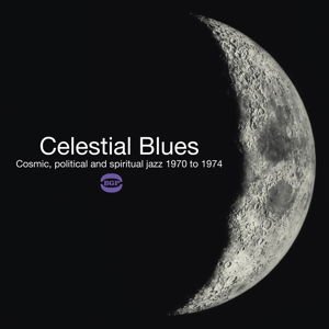 Celestial Blues: Cosmic Political & Spiritual Jazz - Celestial Blues 1CD