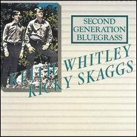 Whitley, Keith & Ricky Skaggs - Second Generation Bluegrass 1CD