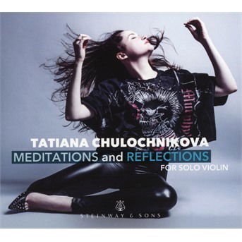 Tatiana Chulochnikova - Tatiana Chulochnikova: Meditations And Reflections. For Solo Violin 1CD
