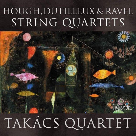 Takacs Quartet - Hough, Dutilleux & Ravel String Quartets 1CD