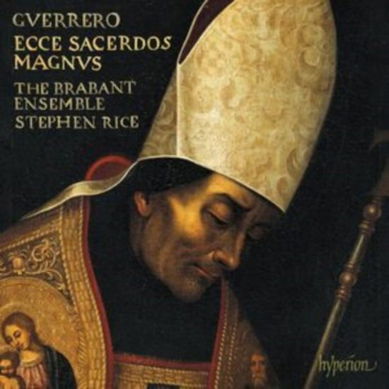 Stephen Rice: the Brabant Ensemble - Guerrero: Missa Ecce Sacerdos Magnus. Magnificat & Motets 1CD