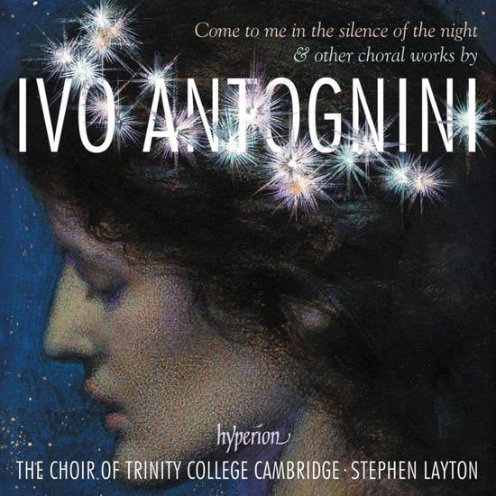 Stephen Layton: the Choir of Trinity College Cambridge - Antognini: Come To Me In The Silence Of The Night 1CD