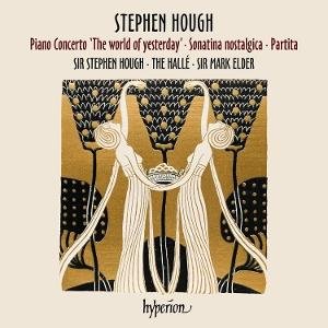 Stephen Hough & The Hallé & Mark Elder - Stephen Hough: Piano Concerto 'The World Of Yesterday' - Sonatina Nostaligica - Partita 1CD