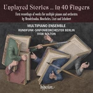 Multipiano Ensemble & Rundfunk-Sinfonieorchester Berlin & Ivor Bolton - Unplayed Stories ... In 40 Fingers 1CD