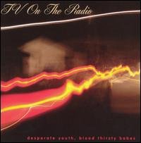 TV On The Radio - Desperate Youth, Blood Thirsty Babes 1CD