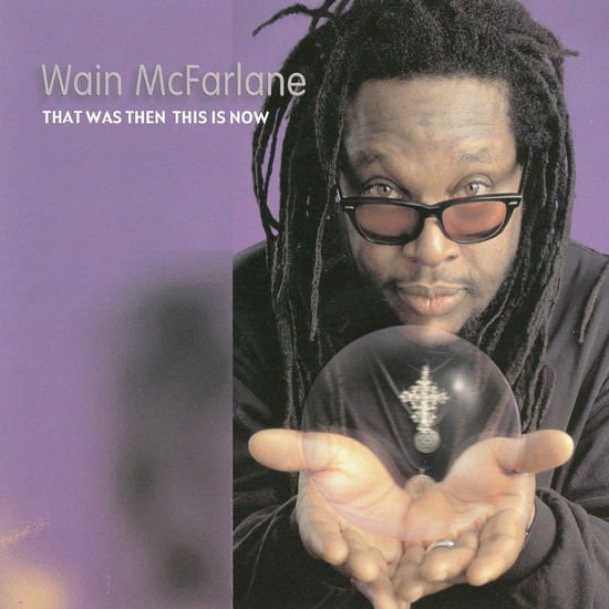 Wain Mcfarlane - That Was Then This Is Now 1CD