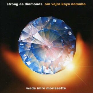 Wade Imre Morissette - Strong As Diamonds - Om Vajra Kaya Namaha 1CD