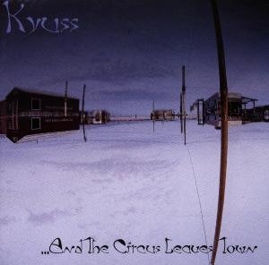 Kyuss - ...And The Circus Leaves Town 1CD