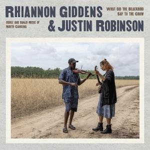 Rhiannon Giddens & Justin Robi What Did the Blackbird Say to CD