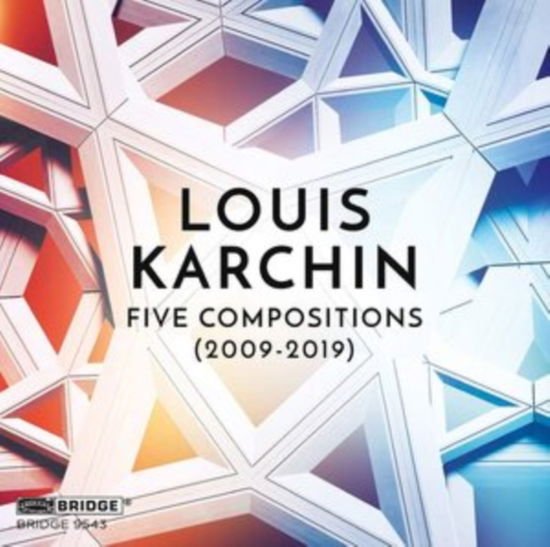 Louis Karchin: Five Compositions (2009-2019) 1CD