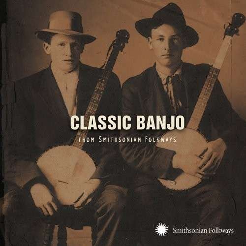Classic Banjo from Smithsonian Folkways - Classic Banjo From Smithsonian Folkways 1CD