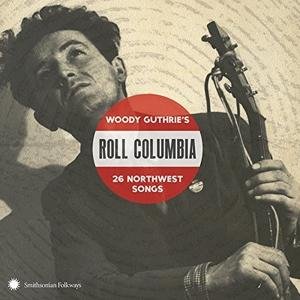 Woody Guthrie - Roll Columbia: Woody Guthrie's 26 Northwest Songs 2CD