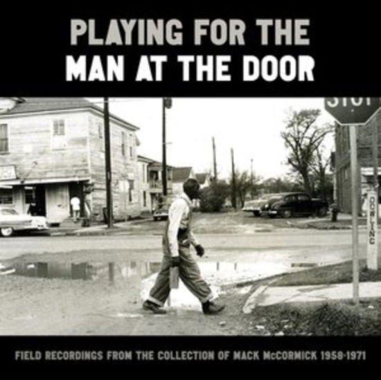 Playing for the Man at the Door: Field Recordings - Playing For The Man At The Door: Field Recordings From The Collection Of Mack Mccormick / 1958-1971 4CD