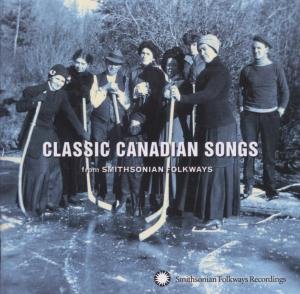 Classic Canadian Songs from Smithsonian Folkways - Classic Canadian Songs from Smithsonian Folkways 1CD