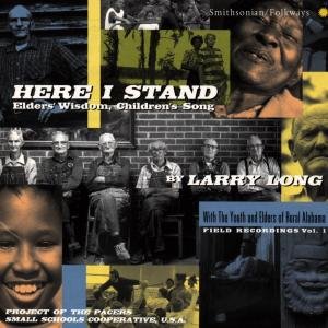 Larry W. The Youth And Elders Of Rural Alaba Long - Here I Stand: Elders' Wisdom, Children's Song 1CD
