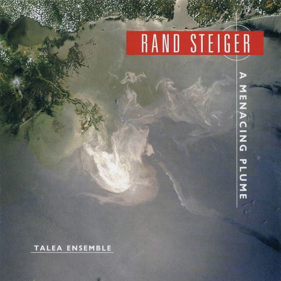 Talea Ensemble / Baker - Rand Steiger - A Menacing Plume 1CD