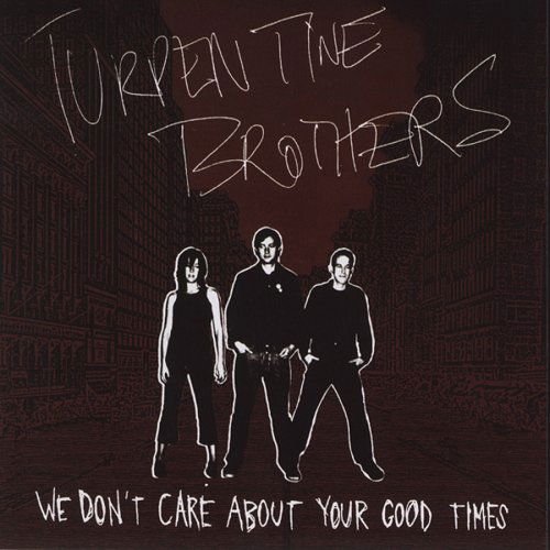 Turpentine Brothers - We Dont Care About Your Good Times 1CD