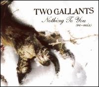Two Gallants - Nothing To You Remix 1CD