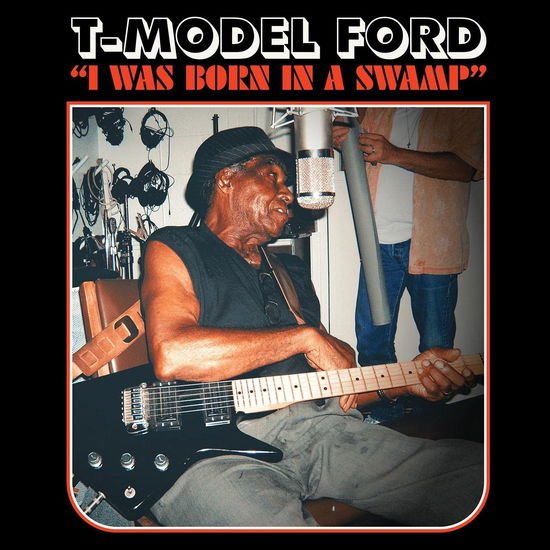 T-model Ford - I Was Born In A Swamp 1CD