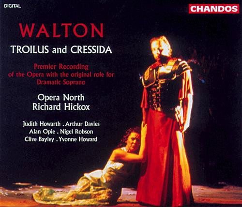 Bayley, Clive / Bodenham, Peter / Budd, Bruce / Cookson, Brian / Davies, Arthur / Dowson, Stephen / English Northern Philharmonia / Hickox, Richard / Howard, Yvonne / Howarth, Judith / Mills, Keith / Opera North Chorus / Opie, Alan / Owen-Lewis, David / R - Walton: Troilus and Cressida 2CD