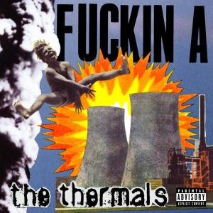 Thermals - Fuckin A 1CD