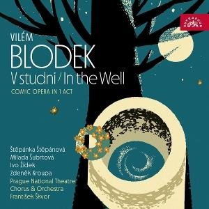 Stepanka Stepanova / Milada Subrtova / Ivo Zidek / Zdenek Kroupa / Chorus of the National Theatre in Prague / Choirmaster Milan Maly - Vilem Blodek - In The Well 1CD