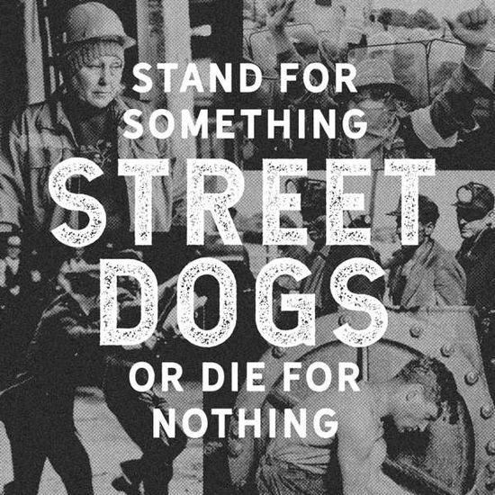 Street Dogs - Stand for Something or Die for Nothing 1CD