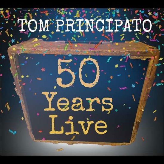 Tom Principato - Tom Principato 50 Years Live 2CD