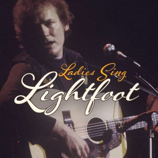 Compilation - Ladies Sing Lightfoot: The Songs Of Gordon Lightfoot 1CD