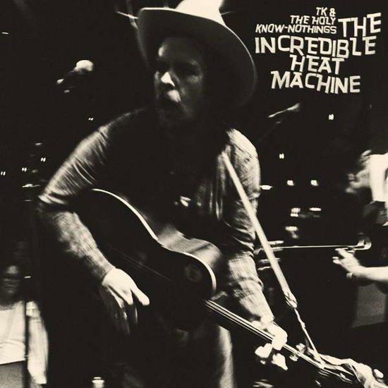 Tk & the Holy Know-nothings - The Incredible Heat Machine 1CD