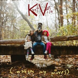 Kurt Vile - Watch My Moves 1CD