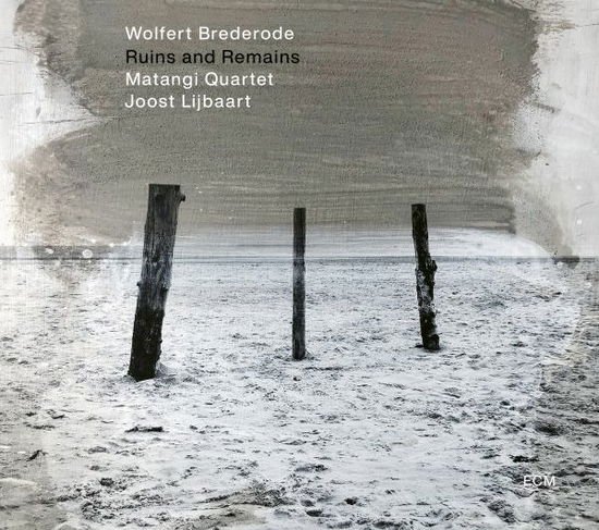 Wolfert Brederode / Matangi Quartet & Joost Lijbaart - Ruins And Remains 1CD